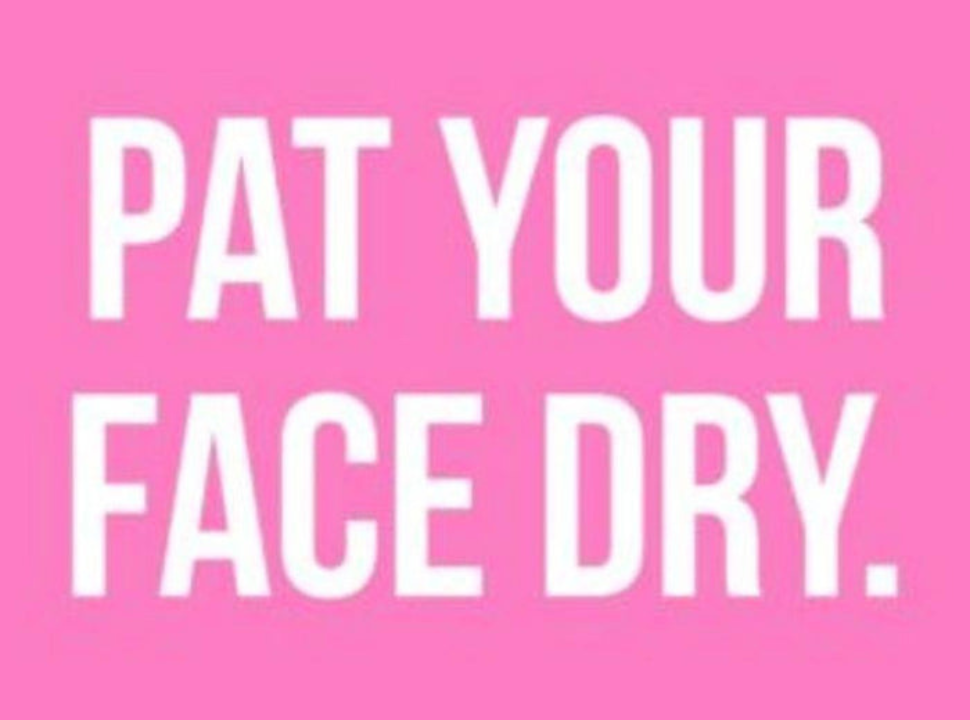 MD GLAM Tip: Pat Your Face Dry